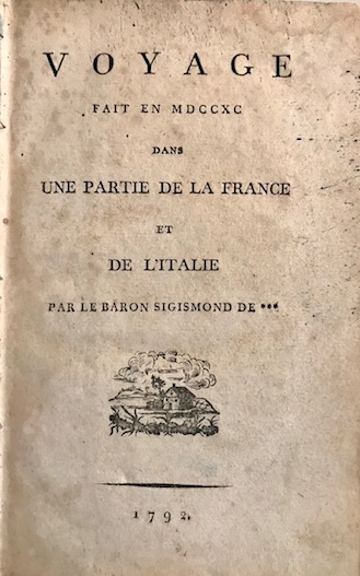 Siegmund, von Rotenhan Voyage fait en MDCCXC dans une partie de la France et de l'Italie par le baron Sigismond de ***  1792 s.l. s.t.